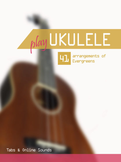 Play Ukulele – 41 Arrangements of Evergreens (mit Online Sounds)