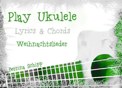 Weihnachtslieder für die Ukulele - Lyrics and Chords