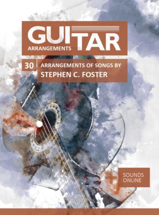 Guitar Arrangements - 30 Arrangements of Songs by Stephen C. Foster