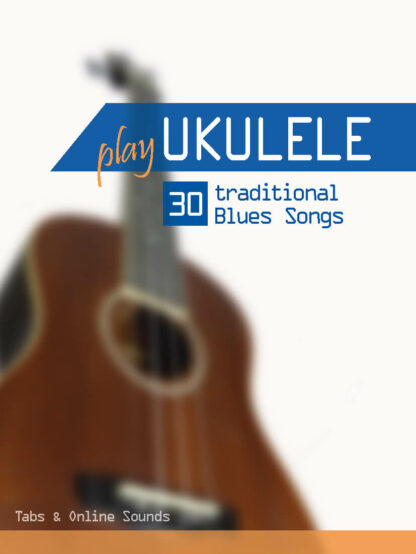 Play Ukulele - 30 traditional Blues Songs (mit Online Sounds)