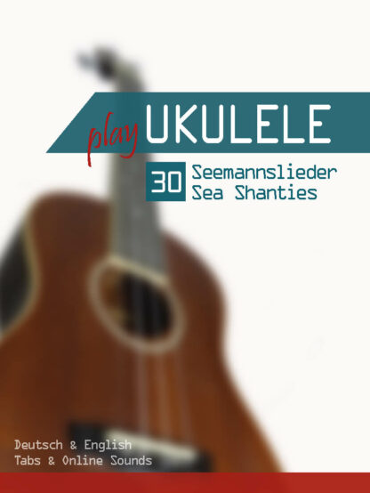 Play Ukulele - 30 Seemannslieder / Sea Shanties (mit Online Sounds) - eBook