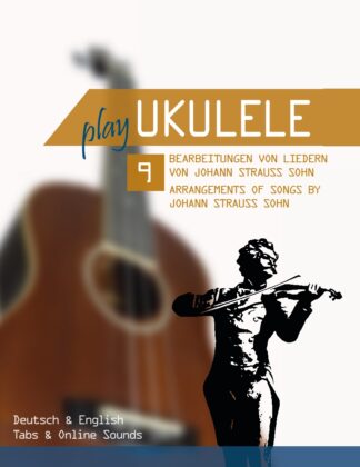 Play Ukulele - 9 Bearbeitungen von Liedern von Johann Strauss Sohn