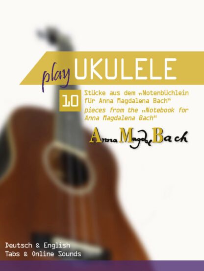 Play Ukulele - 10 Stücke aus dem "Notenbüchlein für Anna Magdalena Bach" - eBook