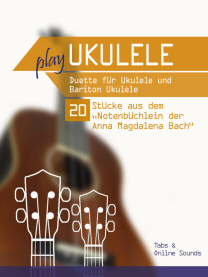 Play Ukulele - Duette für Ukulele & Bariton Ukulele – 20 Stücke aus dem “Notenbüchlein für Anna Magdalena Bach”