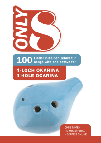 Only 8 - 100 Lieder mit einer Oktave f&uuml;r 4-Loch Okarina